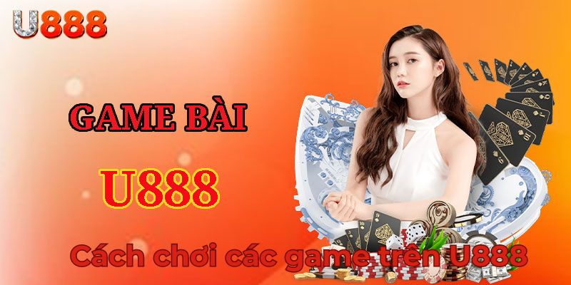 Hướng Dẫn Về Cách Chơi U888 Với Mọi Game Cá Cược Trực Tuyến 5 Cach choi U888 huong dan moi game