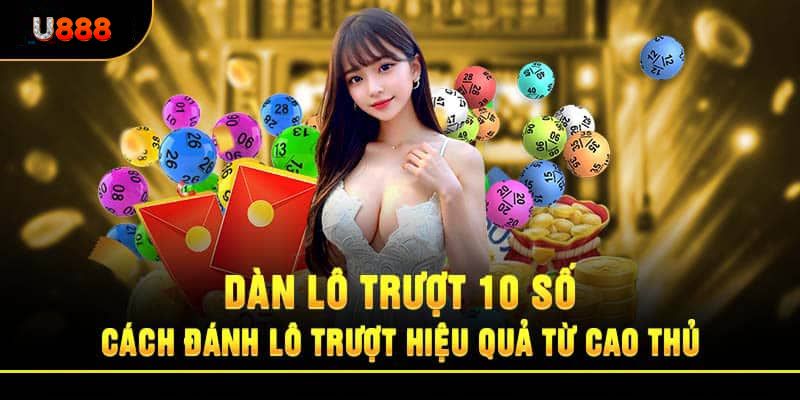 Bí Quyết Để Trở Thành Cao Thủ Lô Trượt Với Nhà Cái U888 6 Dan lo 10 so tu caco thu lo truot