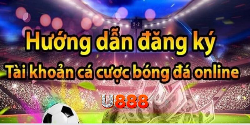 Nhanh Chóng Đăng ký U888 Và Khám Phá Thế Giới Cá Cược 4 Dang ky U888 se duoc huong dan chi tiet