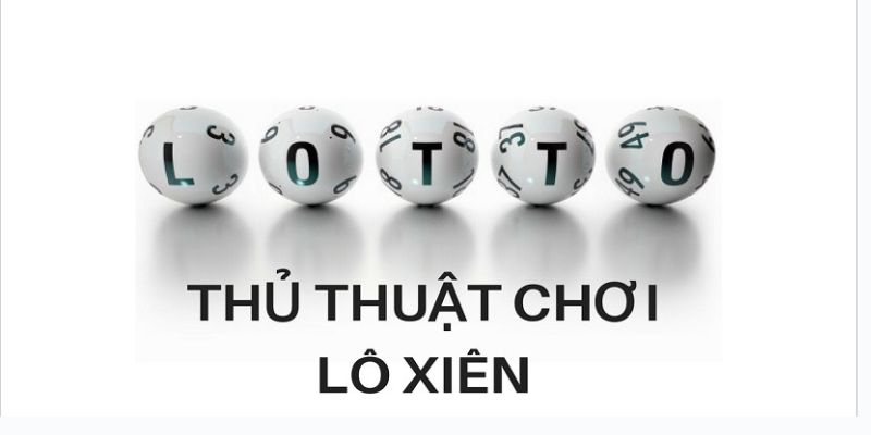 Lô Xiên Nháy: Tại Sao Nên Chọn Hình Thức Đánh Này? 7 Thu thuat choi lo xien nhay