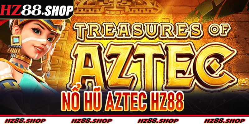 Nổ Hũ Aztec Hz88