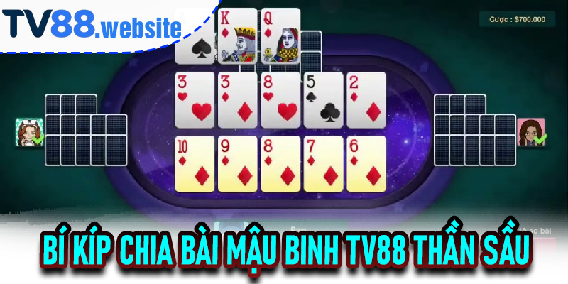 Bí kíp chia bài Mậu Binh TV88 thần sầu