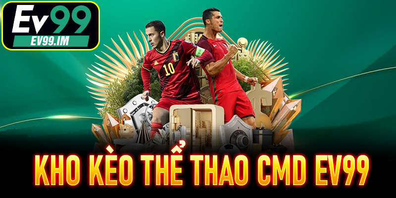 Kho kèo thể thao CMD EV99 – Nơi mọi trận đấu đều có giá trị