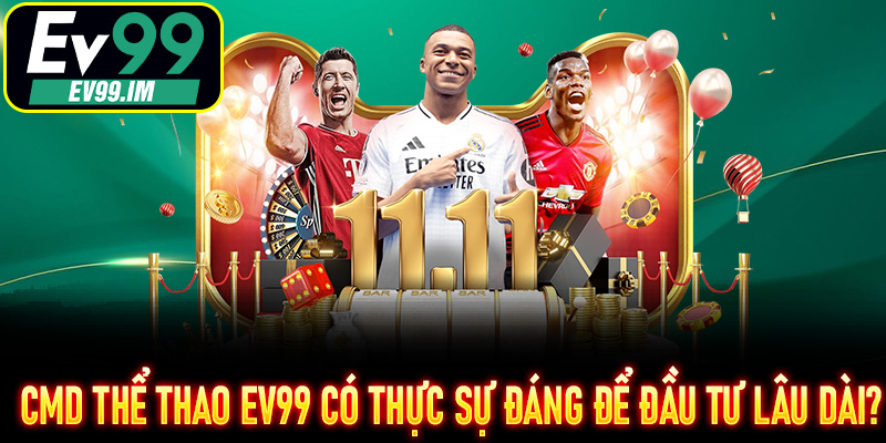 CMD Thể Thao EV99 có thực sự đáng để đầu tư lâu dài?